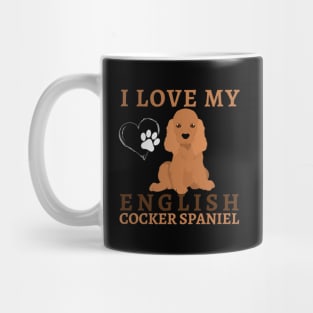 I love my English Cocker Spaniel Life is better with my dogs Dogs I love all the dogs Mug